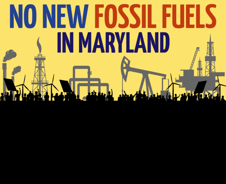 Tell your Maryland leaders: No New Fossil Fuels in Maryland!